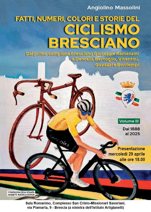 Brescia – Ciclismo Bresciano 3° Volume dal 1888 al 2025 di Angiolino Massolini : Presentazione mercoledì 29 Aprile ore 18,00